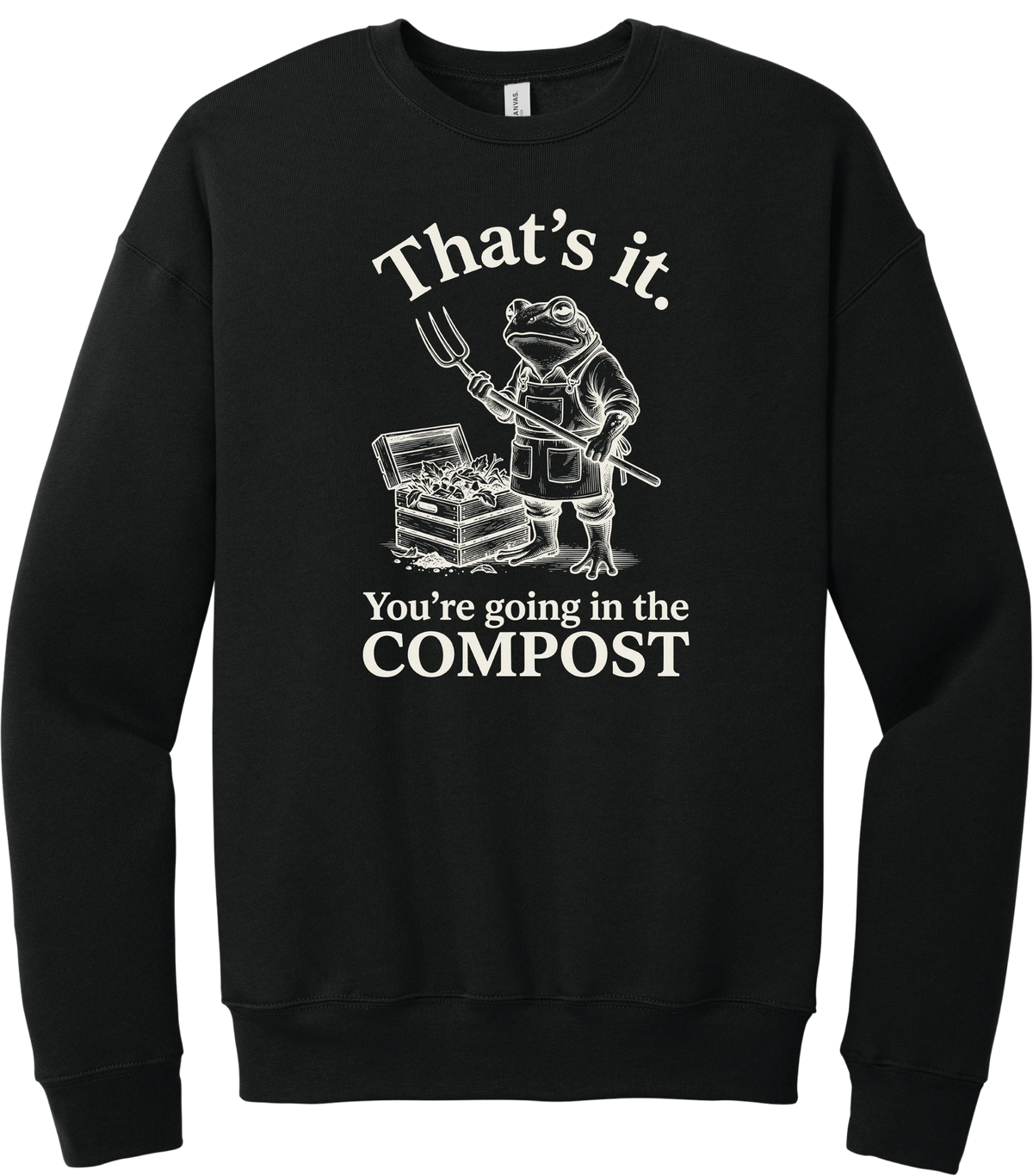 You're Going in the Compost crewneck sweatshirt in Black, featuring a grumpy frog gardener in overalls holding a pitchfork beside a compost bin with That's it. You're going in the COMPOST