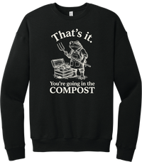 You're Going in the Compost crewneck sweatshirt in Black, featuring a grumpy frog gardener in overalls holding a pitchfork beside a compost bin with That's it. You're going in the COMPOST