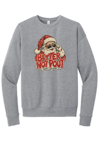 Better Not Pout crewneck sweatshirt in Athletic Heather, featuring a vintage Santa peeking over his sunglasses above distressed Better Not Pout lettering and a Santa's Watching banner