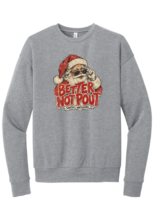 Better Not Pout crewneck sweatshirt in Athletic Heather, featuring a vintage Santa peeking over his sunglasses above distressed Better Not Pout lettering and a Santa's Watching banner