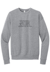 Just as Shocked as You Are crewneck sweatshirt in Athletic Heather, featuring Unfortunately, I don't think before I speak. So I'm just as shocked as you are in distressed black typewriter letters