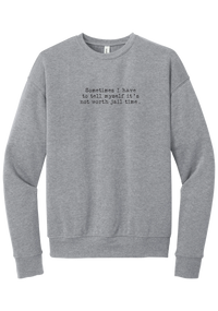 Not Worth Jail Time crewneck sweatshirt in Athletic Heather, featuring Sometimes I have to tell myself it's not worth jail time in distressed black typewriter letters