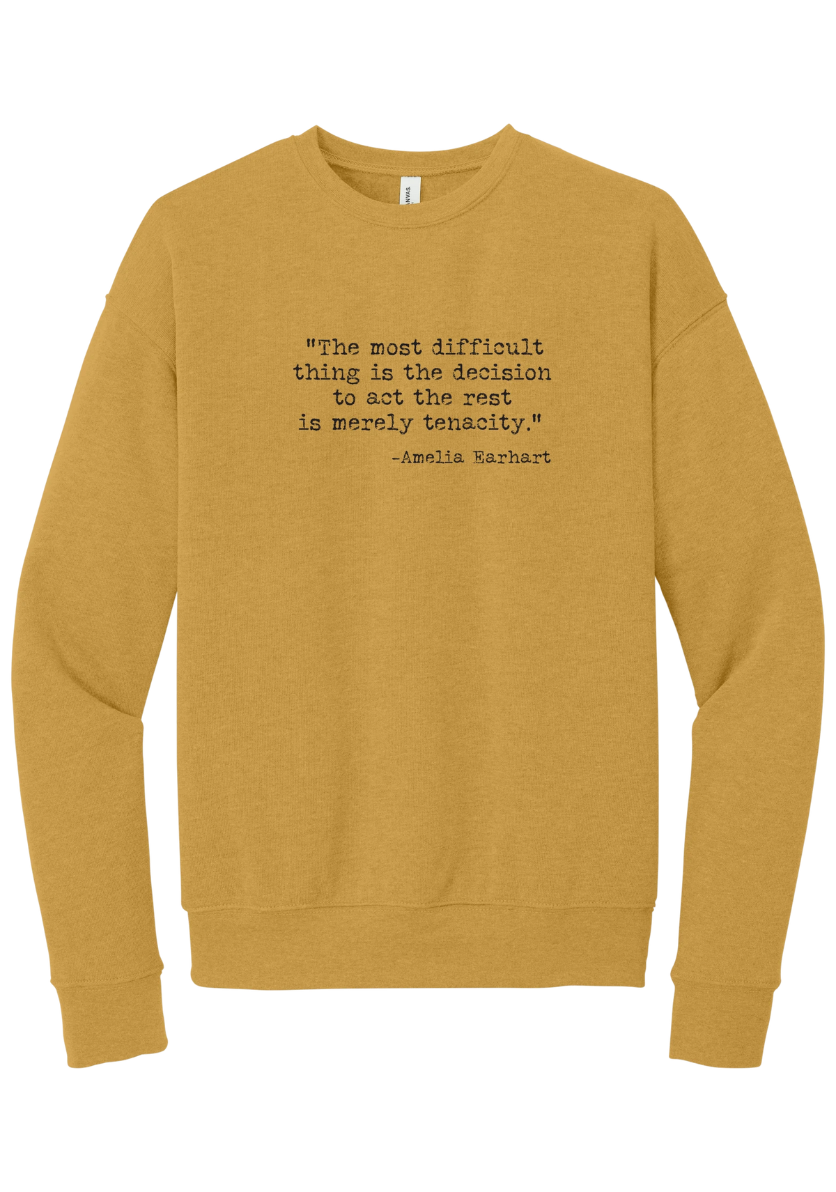 Amelia Earhart Tenacity Quote crewneck sweatshirt in Heather Mustard, featuring The most difficult thing is the decision to act the rest is merely tenacity in distressed black typewriter letters