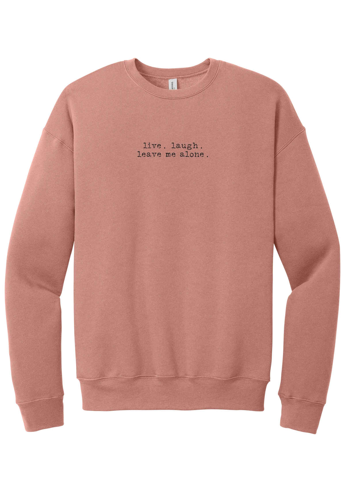 Live Laugh Leave Me Alone crewneck sweatshirt in Mauve, featuring live. laugh. leave me alone. in distressed black typewriter letters