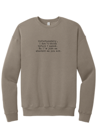 Just as Shocked as You Are crewneck sweatshirt in Tan, featuring Unfortunately, I don't think before I speak. So I'm just as shocked as you are in distressed black typewriter letters