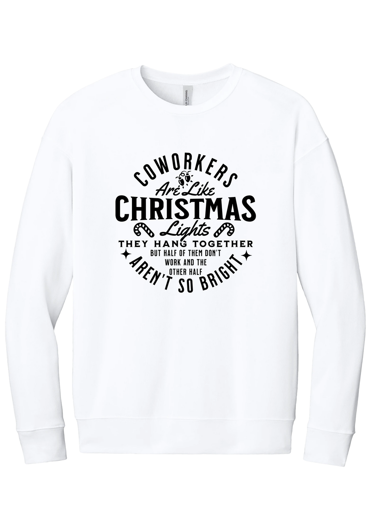Coworkers Are Like Christmas Lights crewneck sweatshirt in White, featuring bold black type reading Coworkers Are Like Christmas Lights, they hang together but half of them don't work and the other half aren't so bright