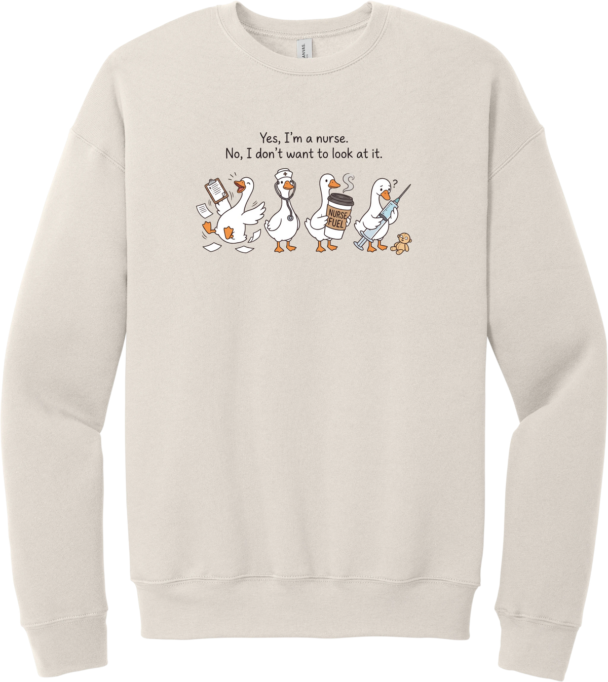 Yes I'm a Nurse Goose crewneck sweatshirt in Heather Dust, featuring four nurse geese with a clipboard, stethoscope, coffee, and needle under Yes, I'm a nurse. No, I don't want to look at it.