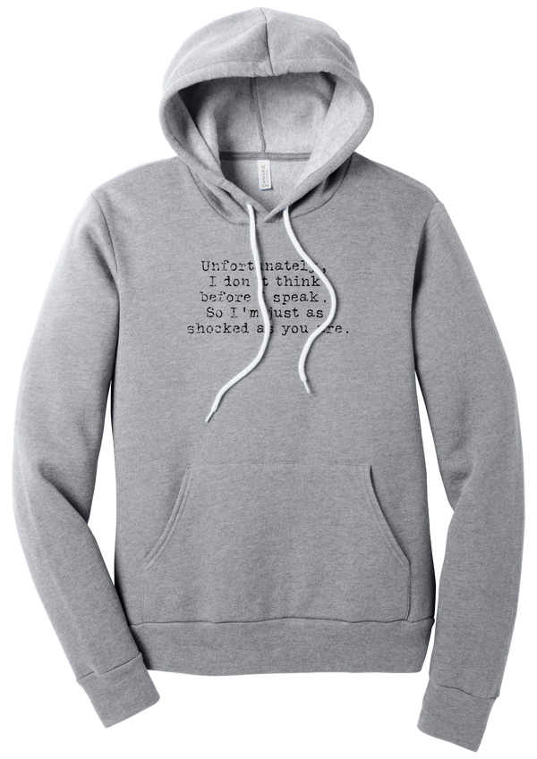 Just as Shocked as You Are hoodie in Athletic Heather, featuring Unfortunately, I don't think before I speak. So I'm just as shocked as you are in distressed black typewriter letters