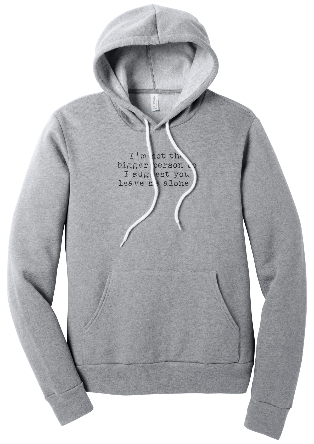 I'm Not the Bigger Person hoodie in Athletic Heather, featuring I'm not the bigger person so I suggest you leave me alone in distressed black typewriter letters