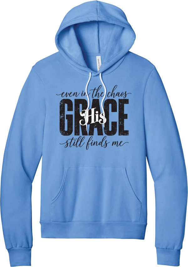Even in the Chaos hoodie in Carolina Blue, featuring distressed GRACE lettering with His in script, framed by even in the chaos and still finds me