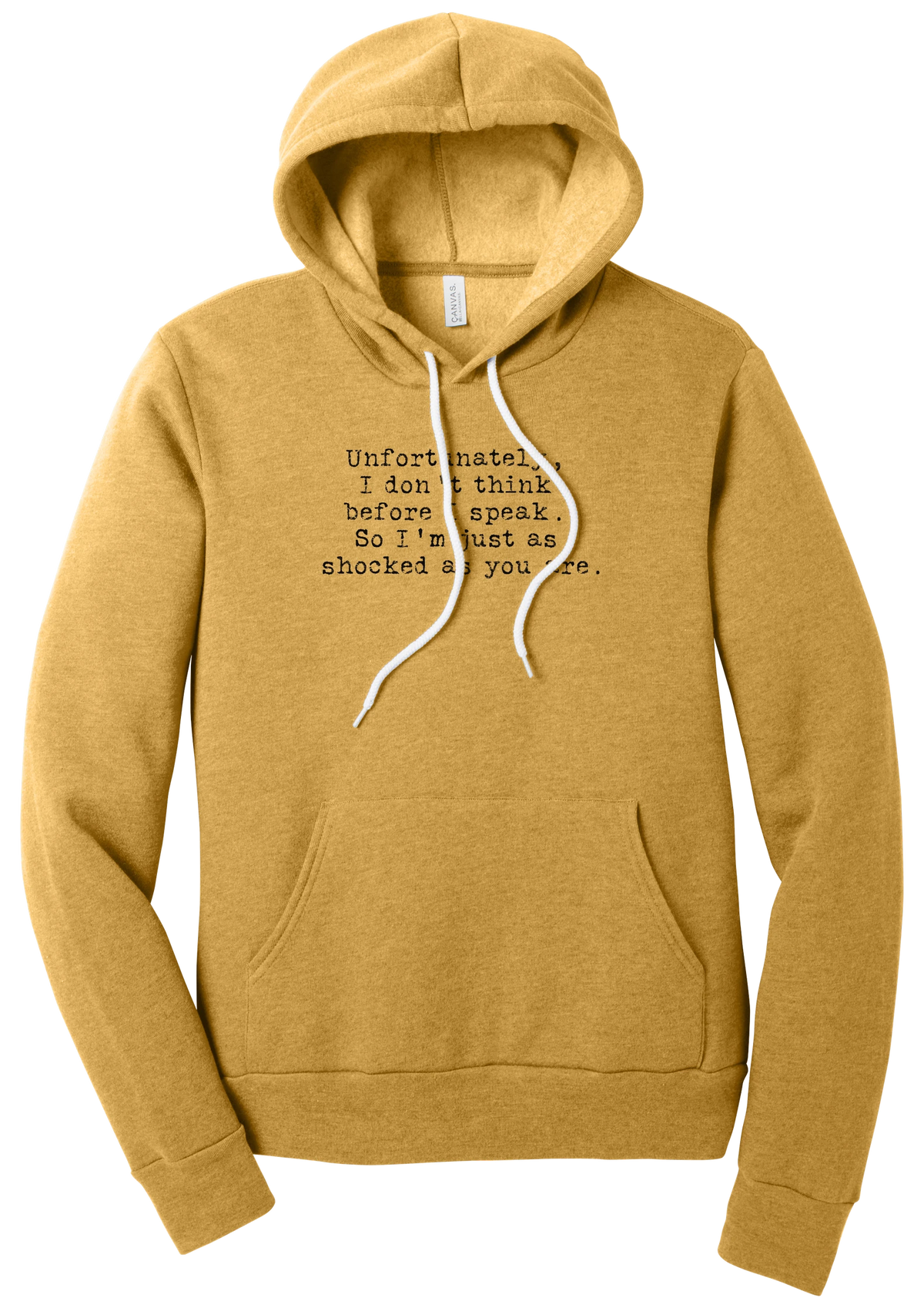 Just as Shocked as You Are hoodie in Heather Mustard, featuring Unfortunately, I don't think before I speak. So I'm just as shocked as you are in distressed black typewriter letters