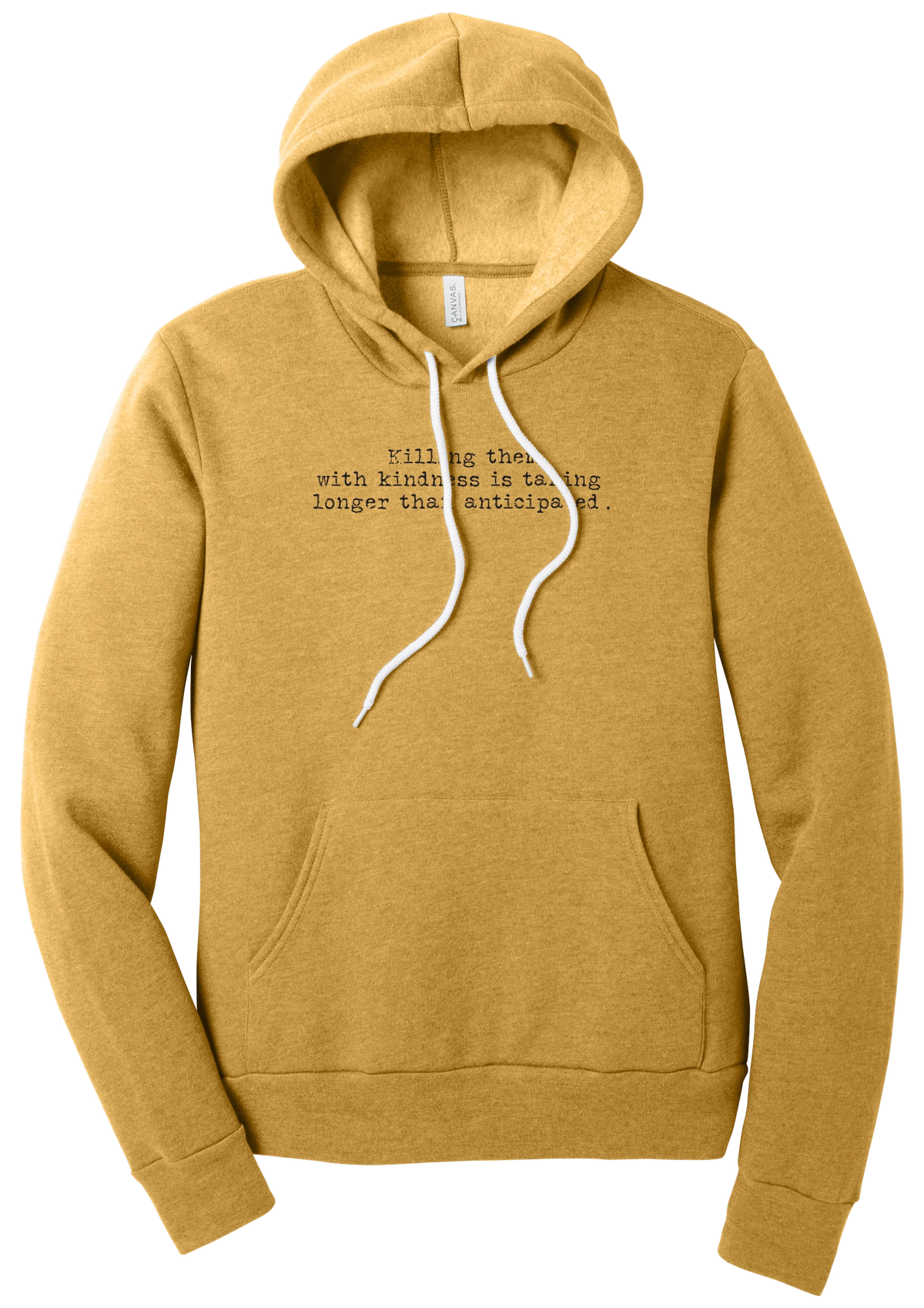 Killing Them With Kindness hoodie in Heather Mustard, featuring Killing them with kindness is taking longer than anticipated in distressed black typewriter letters