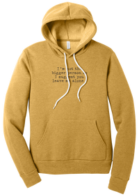 I'm Not the Bigger Person hoodie in Heather Mustard, featuring I'm not the bigger person so I suggest you leave me alone in distressed black typewriter letters