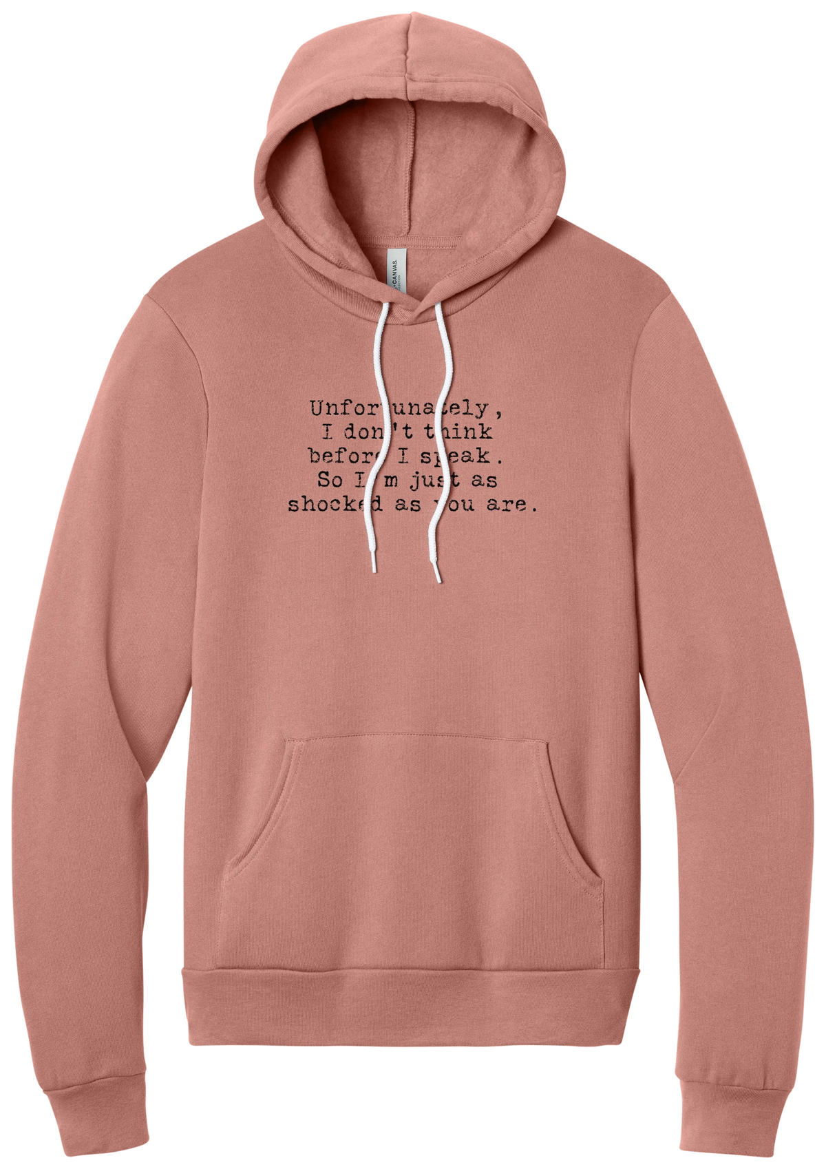 Just as Shocked as You Are hoodie in Mauve, featuring Unfortunately, I don't think before I speak. So I'm just as shocked as you are in distressed black typewriter letters