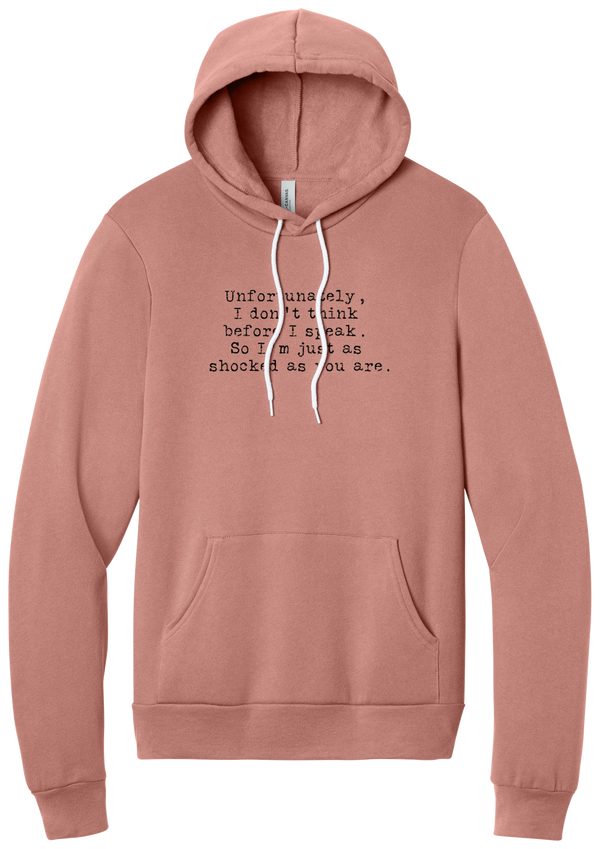 Just as Shocked as You Are hoodie in Mauve, featuring Unfortunately, I don't think before I speak. So I'm just as shocked as you are in distressed black typewriter letters