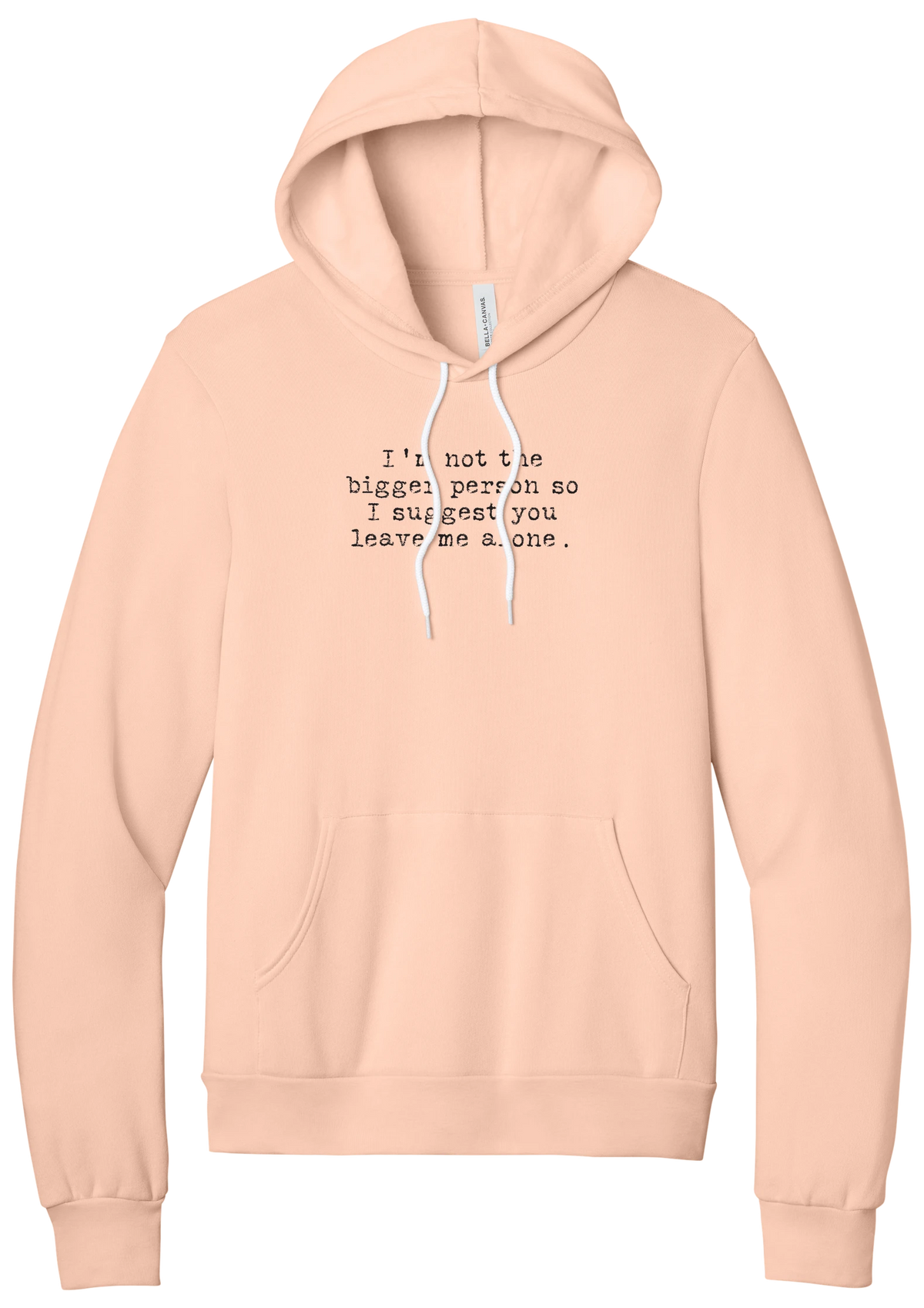 I'm Not the Bigger Person hoodie in Peach, featuring I'm not the bigger person so I suggest you leave me alone in distressed black typewriter letters