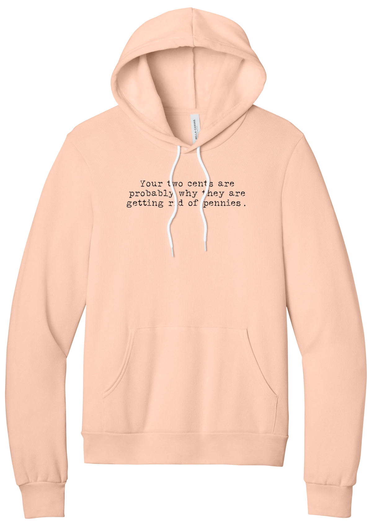 Your Two Cents hoodie in Peach, featuring Your two cents are probably why they are getting rid of pennies in distressed black typewriter letters