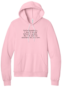 Just as Shocked as You Are hoodie in Pink, featuring Unfortunately, I don't think before I speak. So I'm just as shocked as you are in distressed black typewriter letters
