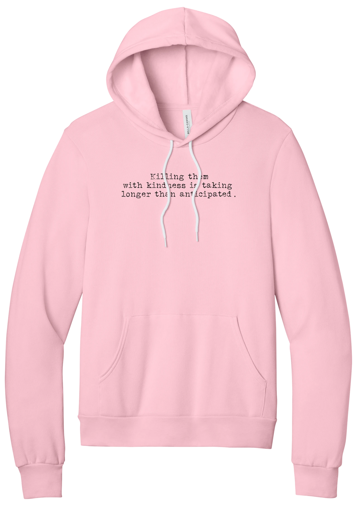 Killing Them With Kindness hoodie in Pink, featuring Killing them with kindness is taking longer than anticipated in distressed black typewriter letters