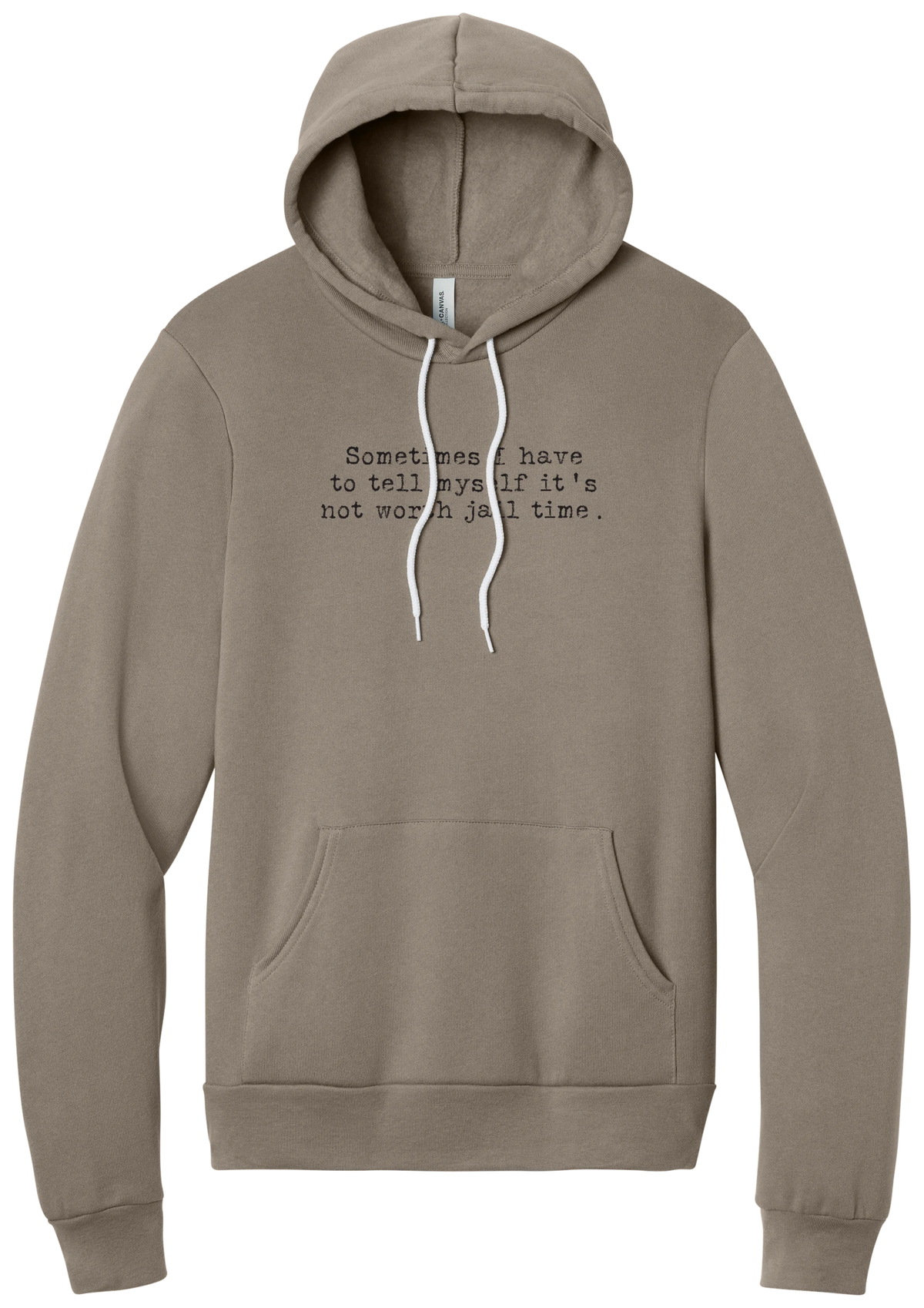 Not Worth Jail Time hoodie in Tan, featuring Sometimes I have to tell myself it's not worth jail time in distressed black typewriter letters