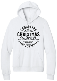 Coworkers Are Like Christmas Lights hoodie in White, featuring bold black type reading Coworkers Are Like Christmas Lights, they hang together but half of them don't work and the other half aren't so bright