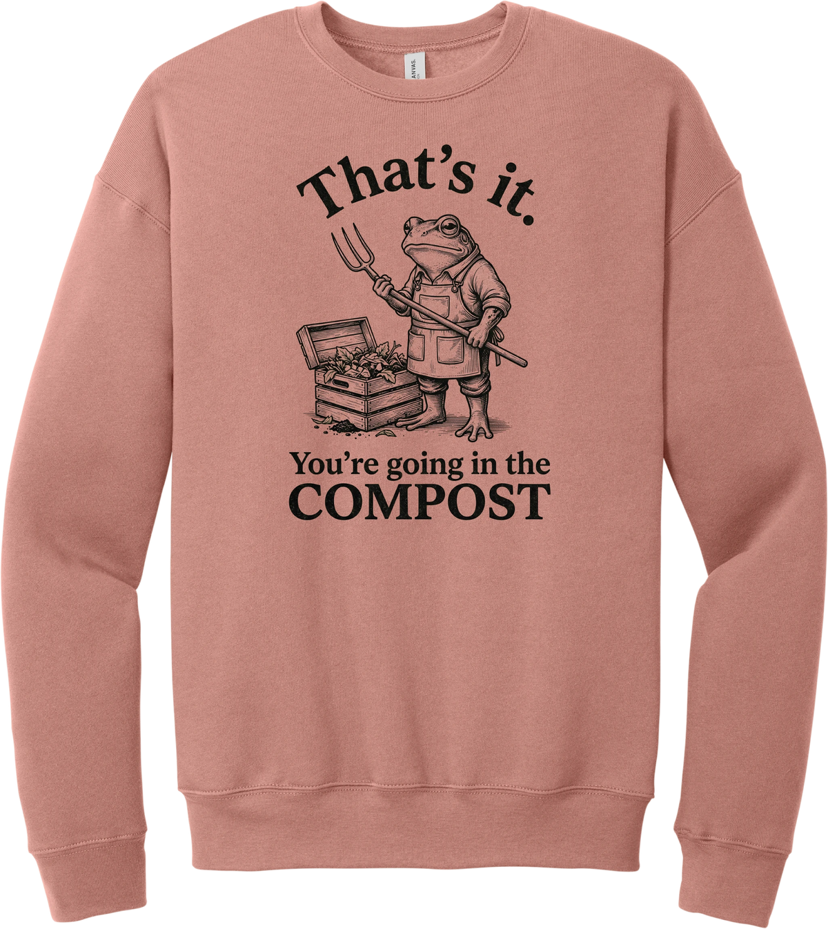 You're Going in the Compost crewneck sweatshirt in Mauve, featuring a grumpy frog gardener in overalls holding a pitchfork beside a compost bin with That's it. You're going in the COMPOST