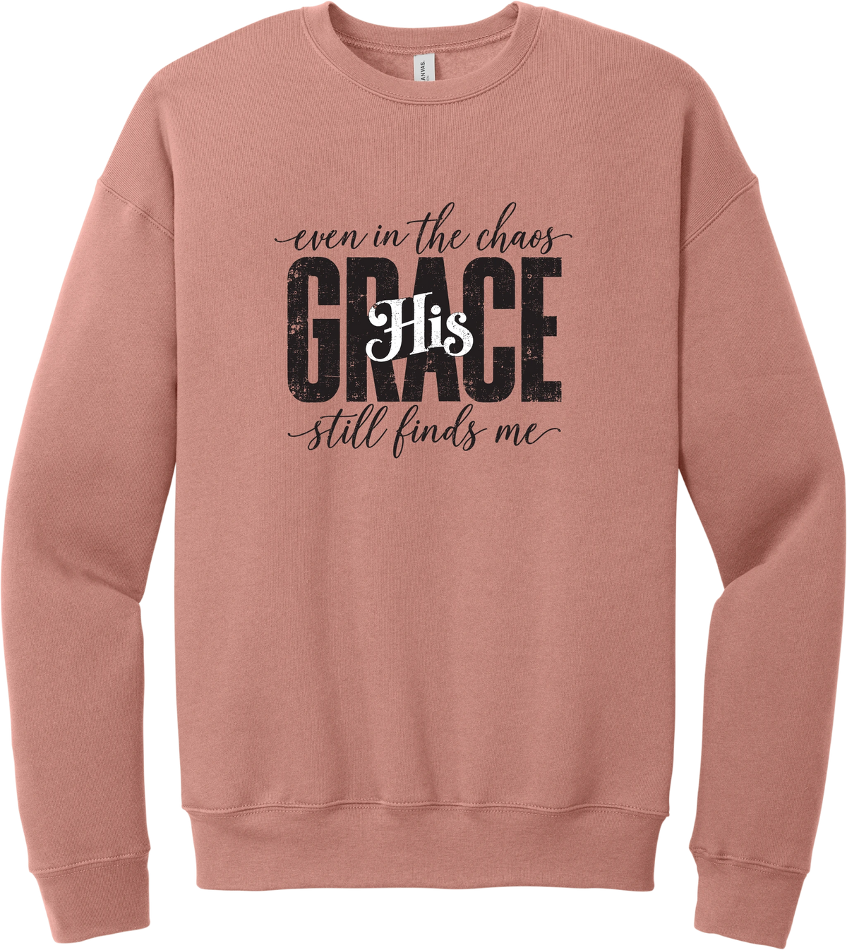 Even in the Chaos crewneck sweatshirt in Mauve, featuring Even in the Chaos and His Grace Still Finds Me in hand script around bold distressed GRACE lettering