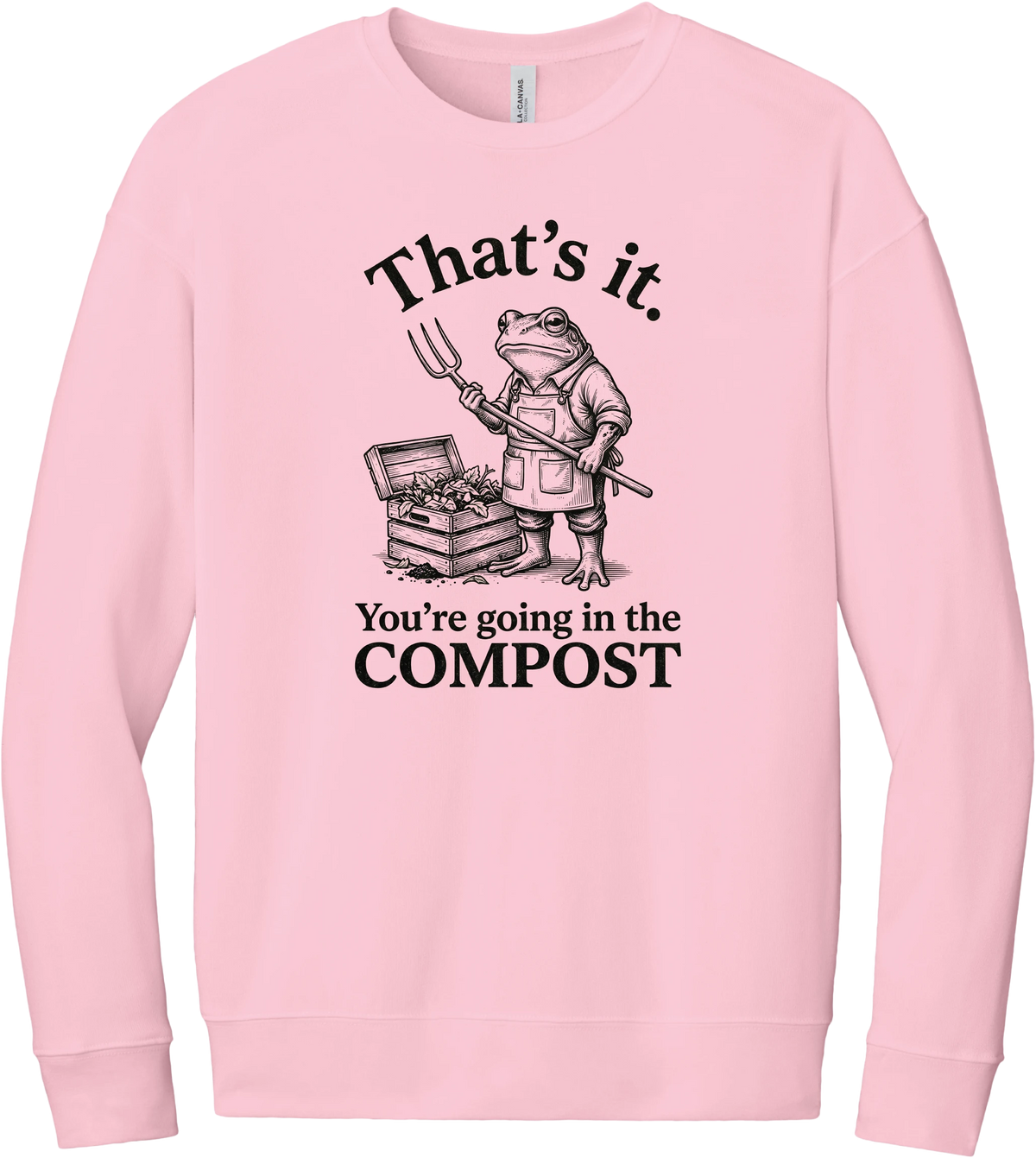 You're Going in the Compost crewneck sweatshirt in Pink, featuring a grumpy frog gardener in overalls holding a pitchfork beside a compost bin with That's it. You're going in the COMPOST