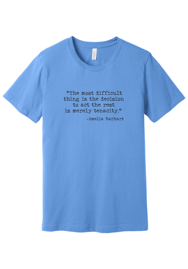 Amelia Earhart Tenacity Quote tee in Carolina Blue, featuring The most difficult thing is the decision to act the rest is merely tenacity in distressed black typewriter letters