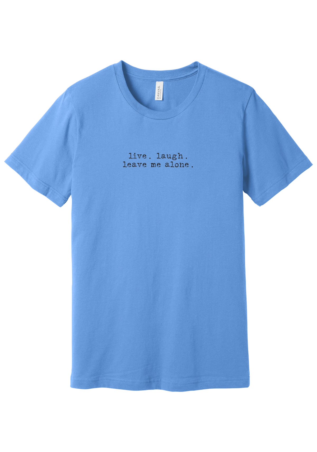 Live Laugh Leave Me Alone tee in Carolina Blue, featuring live. laugh. leave me alone. in distressed black typewriter letters