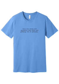 Your Two Cents tee in Carolina Blue, featuring Your two cents are probably why they are getting rid of pennies in distressed black typewriter letters