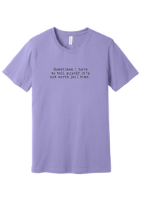 Not Worth Jail Time tee in Dark Lavender, featuring Sometimes I have to tell myself it's not worth jail time in distressed black typewriter letters