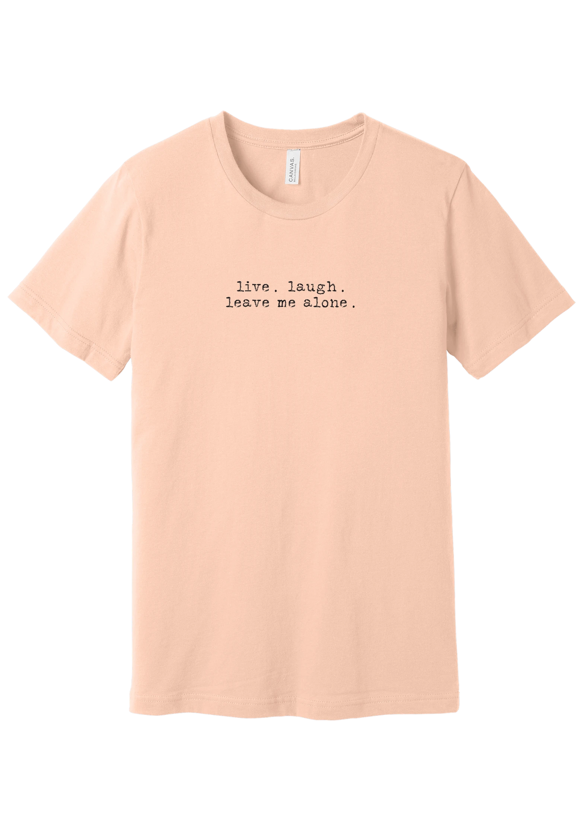 Live Laugh Leave Me Alone tee in Peach, featuring live. laugh. leave me alone. in distressed black typewriter letters