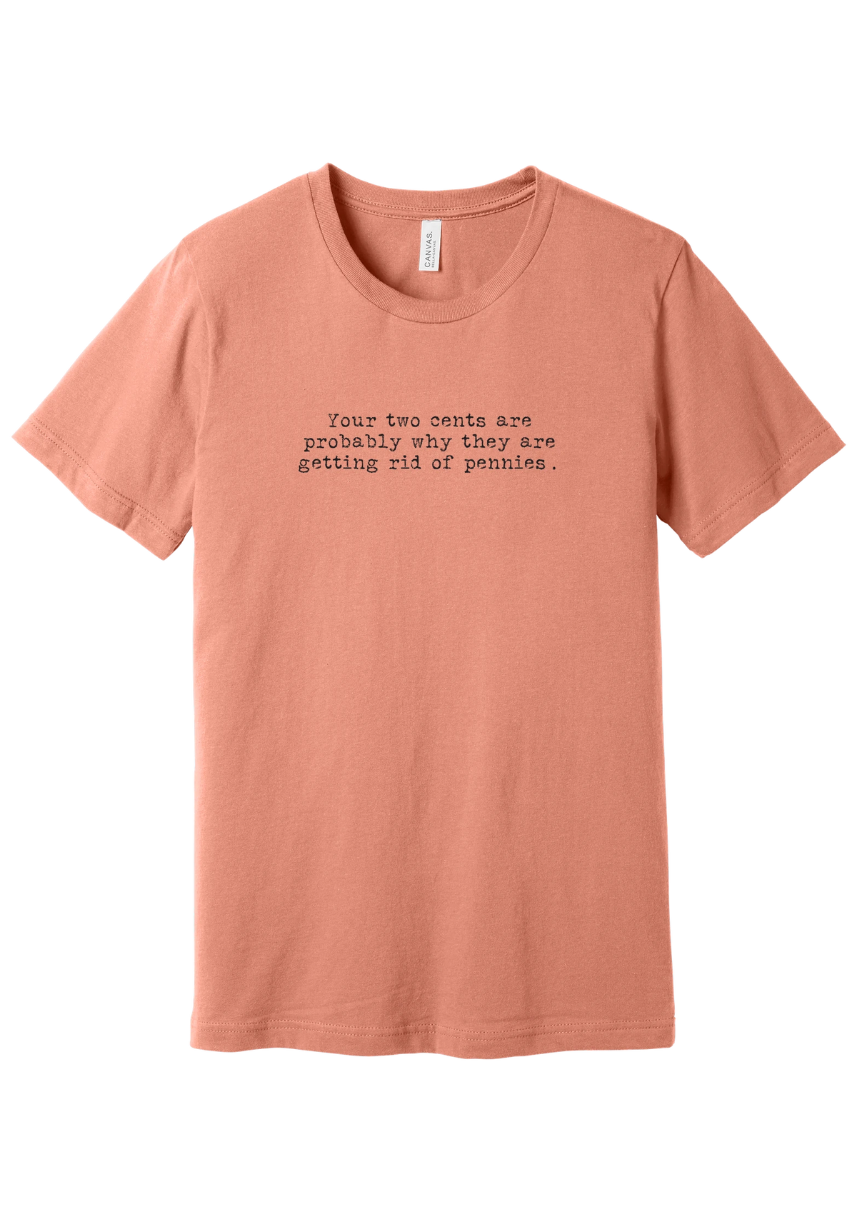 Your Two Cents tee in Sunset, featuring Your two cents are probably why they are getting rid of pennies in distressed black typewriter letters